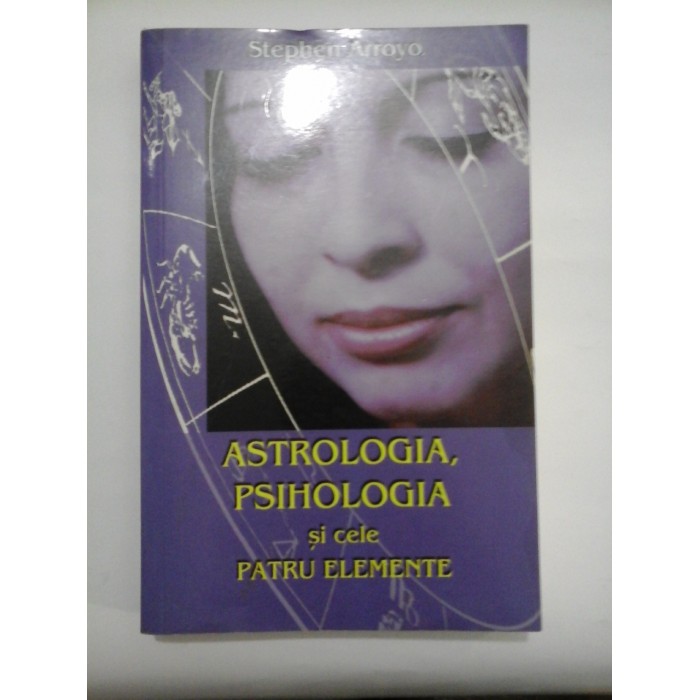  ASTROLOGIA,  PSIHOLOGIA  si cele  PATRU  ELEMENTE  -  Stephen  ARROYO